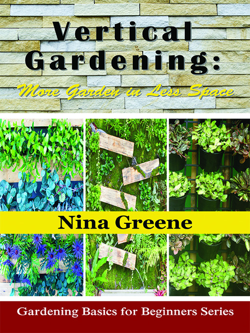 Title details for Vertical Gardening by Nina Greene - Wait list